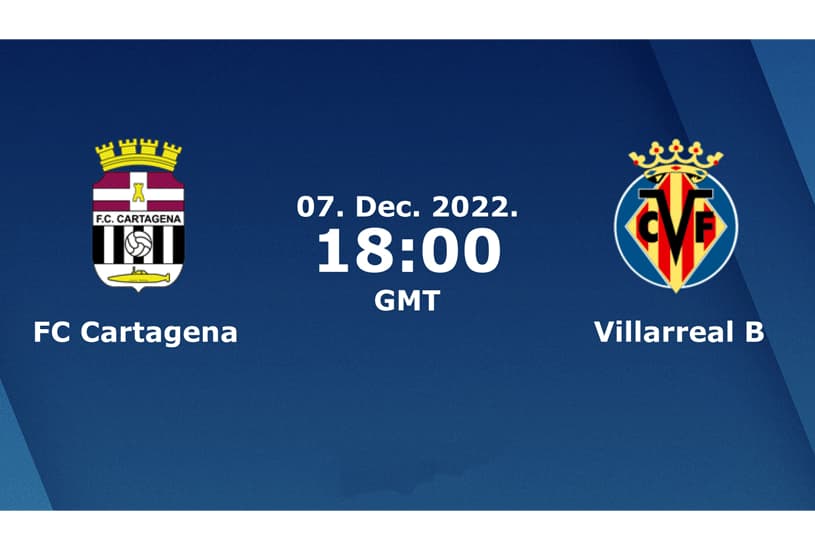 FC Cartagena vs Villarreal B Prediction, Head-To-Head, Live Stream Time, Date, Lineup, Betting Tips, Where To Watch Live Spanish LaLiga 2 Today Match Details – December 7