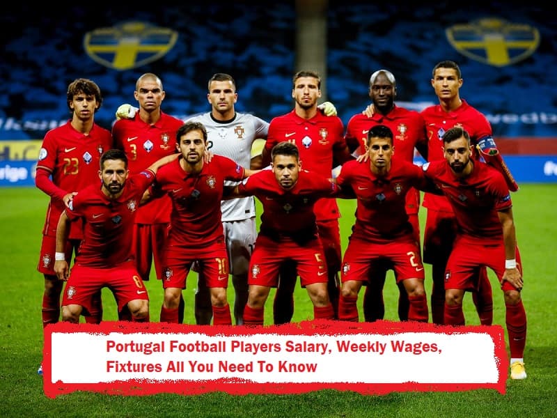 Portugal Football Players Salary, Weekly Wages, Fixtures All You Need To Know