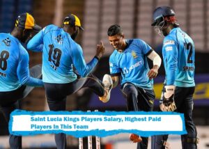 Saint Lucia Kings Players Salary In 2021, Highest Paid Players In This Team