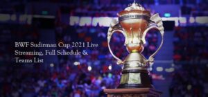 Sudirman Cup 2021 Live Telecast In India, Schedule, Teams List