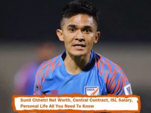 Sunil Chhetri Net Worth In 2021-22, Central Contract, ISL Salary, Personal Life All You Need To Know