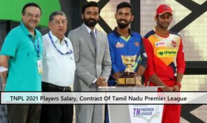 TNPL 2021 Players Salary, Contract Of Tamil Nadu Premier League