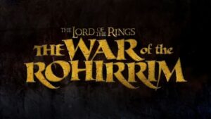 Lord Of The Rings: The War Of The Rohirrim Anime will be released in 2024