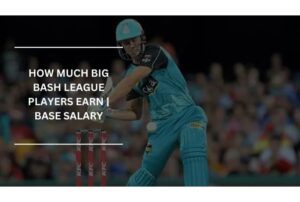 Big Bash League (BBL) Players Salary In 2022-23 Latest Updated