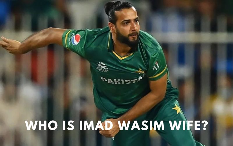 Who is Imad Wasim Wife? Know Everything About Her