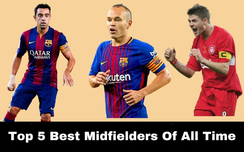 Top 5 Best Midfielders Of All Time