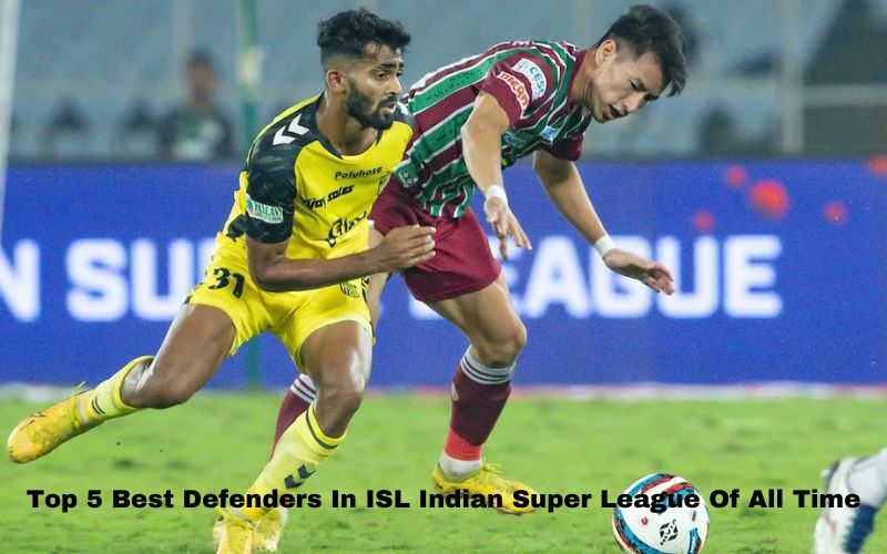 Top 5 Best Defenders In ISL Indian Super League Of All Time