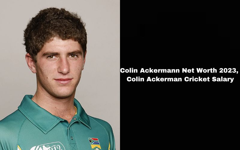 Colin Ackermann Net Worth 2023, Colin Ackerman Cricket Salary
