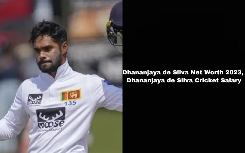 Dhananjaya de Silva Net Worth 2023, Dhananjaya de Silva Cricket Salary