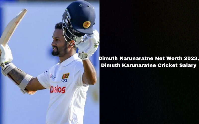 Dimuth Karunaratne Net Worth 2023, Dimuth Karunaratne Cricket Salary