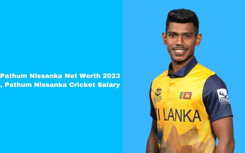 Pathum Nissanka Net Worth 2023, Pathum Nissanka Cricket Salary